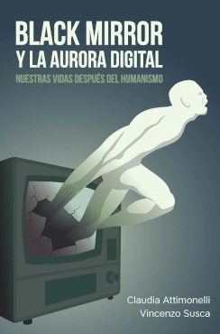 BLACK MIRROR Y LA AURORA DIGITAL, de CLAUDIA ATTIMONELLI | portada del libro