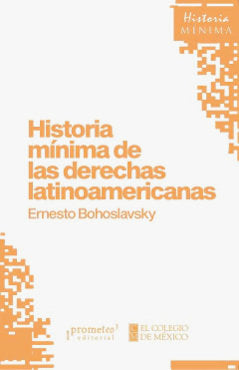 HISTORIA MINIMA DE LAS DERECHAS LATINOAMERICANAS, de ERNESTO BOHOSLAVSKY | portada del libro