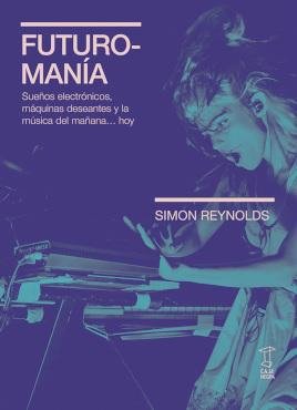 FUTUROMANIA, de SIMON REYNOLDS | portada del libro