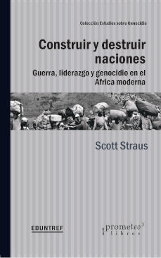 CONSTRUIR Y DESTRUIR NACIONES, de SCOTT STRAUS | portada del libro