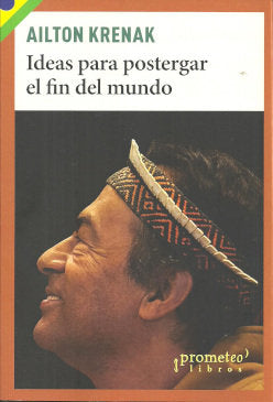 IDEAS PARA POSTERGAR EL FIN DEL MUNDO, de AILTON KRENAK | portada del libro