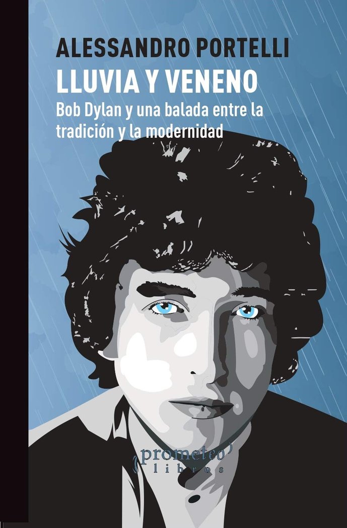 LLUVIA Y VENENO. BOB DYLAN Y UNA BALADA ENTRE LA TRADICION Y LA MODERNIDAD, de ALESSANDRO PORTELLI | portada del libro