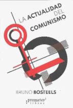 LA ACTUALIDAD DEL COMUNISMO, de BRUNO BOSTEELS | portada del libro