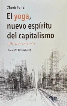 EL YOGA, NUEVO ESPIRITU DEL CAPITALISMO, de ZINEB FAHSI | portada del libro