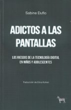 ADICTOS A LAS PANTALLAS, de SABINE DUFLO | portada del libro