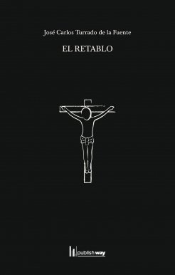 RETABLO, EL, de TE JOSE CARLOS TURRADO DE LA FUEN | portada del libro