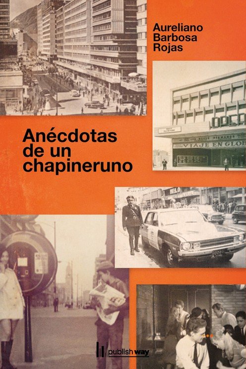 ANECDOTAS DE UN CHAPINERUNO, de AURELIANO BARBOSA ROJAS | portada del libro
