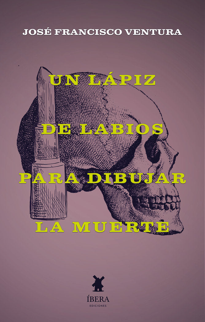 UN LAPIZ DE LABIOS PARA DIBUJAR LA MUERTE, de JOSE FRANCISCO VENTURA | portada del libro