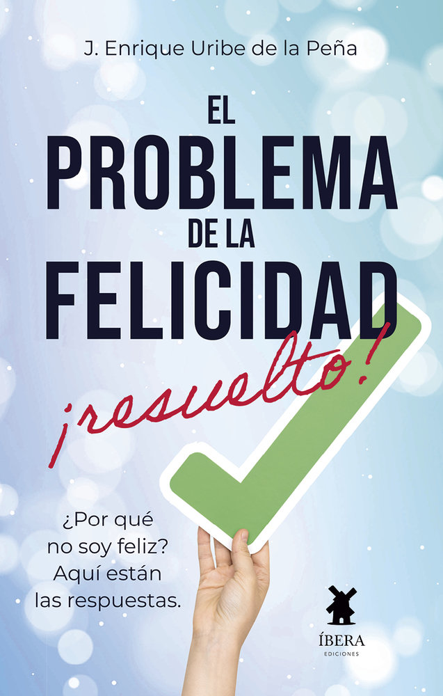 El problema de la felicidad resuelto, de Jesus Enrique Uribeade La Peña | portada del libro