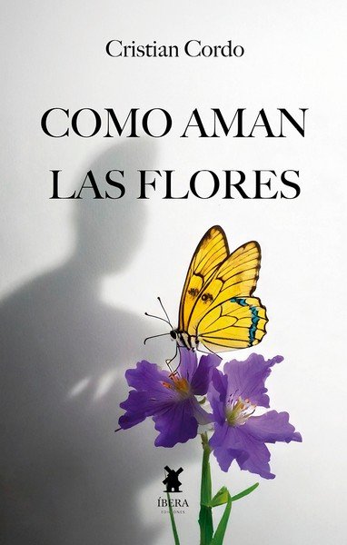 COMO AMAN LAS FLORES, de CRISTIAN SUAREZ CORDO | portada del libro