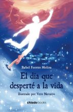DÍA QUE DESPERTÉ A LA VIDA, EL, de RAFAEL FUENTES MOLINA | portada del libro