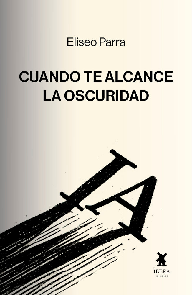 CUANDO TE ALCANCEALA OSCURIDAD, de ELISEO PARRA | portada del libro