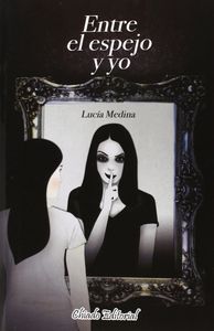 Entre el espejo y yo, de MEDINA, LUCIA | portada del libro