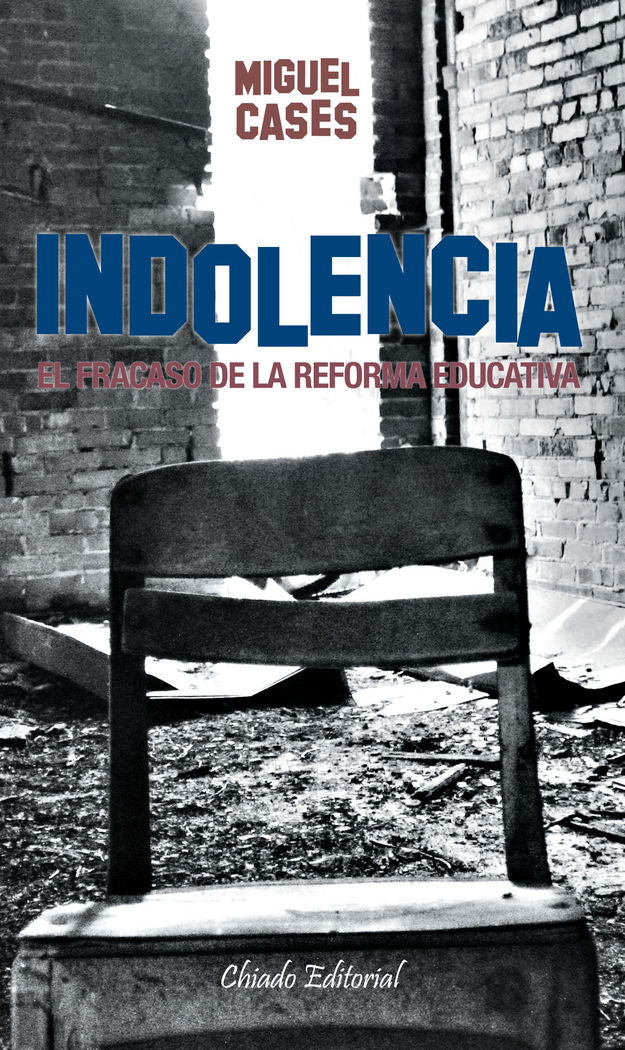 INDOLENCIA -DEL FRACASO DE LA REFORMA EDUCATIVA-, de CASES, MIGUEL | portada del libro