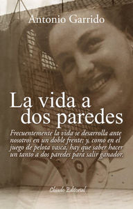 La vida a dos paredes, de GARRIDO ANTONIO | portada del libro