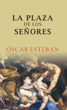 La plaza de los señores, de ESTEBAN SANCHEZ, OSCAR | portada del libro