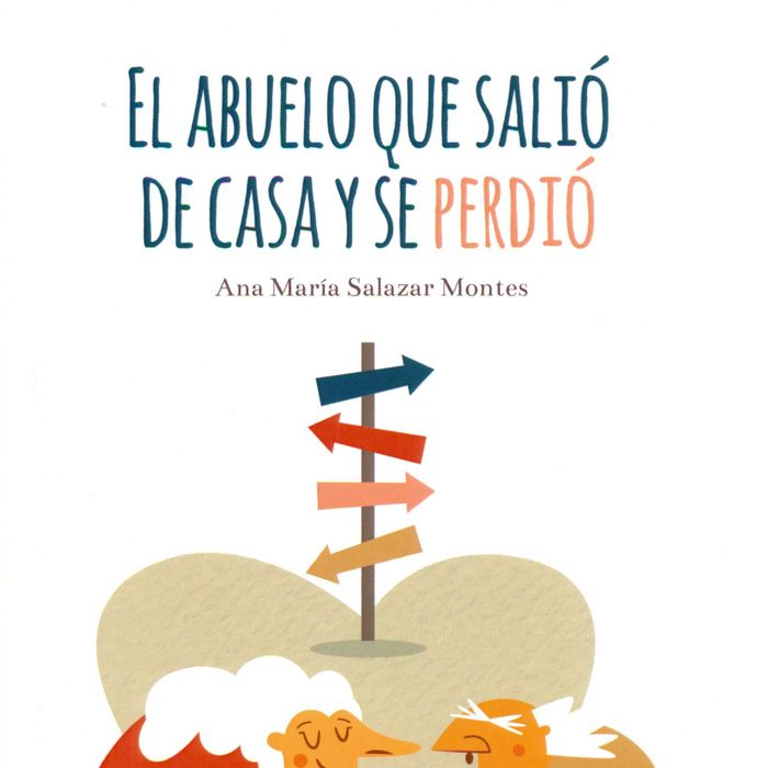 ABUELO QUE SALIO DE CASA Y SE PERDIO, EL, de SALAZAR MONTES, ANA MARIA | portada del libro