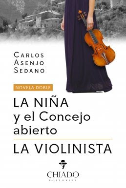 LA NIÑA Y EL CONCEJO ABIERTO Y LA VIOLINISTA, de CARLOS ASENJO SEDANO | portada del libro