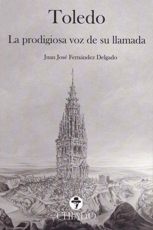 TOLEDO: LA PRODIGIOSA VOZ DE SU LLAMADA, de FERNANDEZ DELGADO,JUAN JOSE | portada del libro