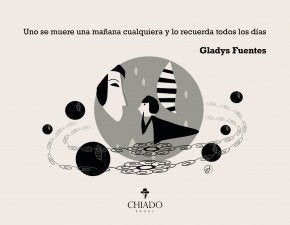 UNO SE MUERE UNA MAÑANA CUALQUIERA Y LO RECUERDA TODOS LOS DIAS, de GLADYS FUENTES | portada del libro