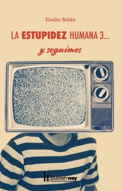 ESTUPIDEZ HUMANA 3... Y SEGUIMOS, LA, de EMILIO ROLAN | portada del libro