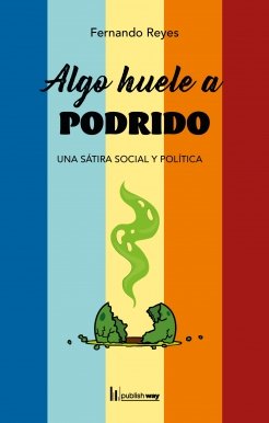ALGO HUELE A PODRIDO, de FERNANDO REYES DIAZ | portada del libro