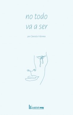 NO TODO VA A SER, de DANIELA HIBIRMA | portada del libro