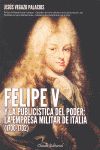 Felipe V y la public¡stica del poder: la empresa militar de Italia (1700-1702), de VEGAZO PALACIOS, JESUS | portada del libro