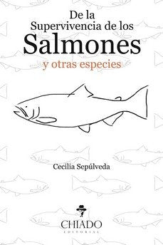 DE LA SUPERVIVENCIA DE LOS SALMONES Y OTRAS ESPECIES, de SEPULVEDA, CECILIA | portada del libro