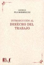 INTRODUCCION AL DERECHO DEL TRABAJO, de PLA RODRIGUEZ AMERICO | portada del libro