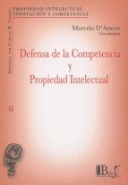 DEFENSA DE LA COMPETENCIA Y PROPIEDAD INTELECTUA, de MARCELO D´AMORE | portada del libro