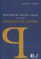 SUSPENSION DEL PROCESO A PRUEBA EN CASOS DE VIOLENCIA DE GENERO, de LUCIANO G. CENSORI | portada del libro