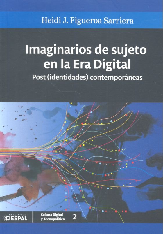 IMAGINARIOS DE SUJETO EN LA ERA DIGITAL, de FIGUEROA SARRIERA | portada del libro