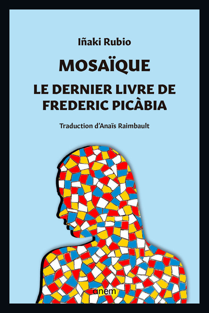 MOSAIQUE. LE DERNIER LIVRE DE FREDERIC PICABIA, de RUBIO, IÑAKI | portada del libro
