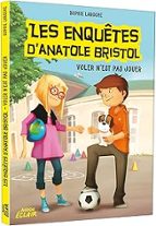 LES ENQUETES DｴANATOLE BRISTOL VOLER NｴEST PAS JOUER., de Varios autores | portada del libro
