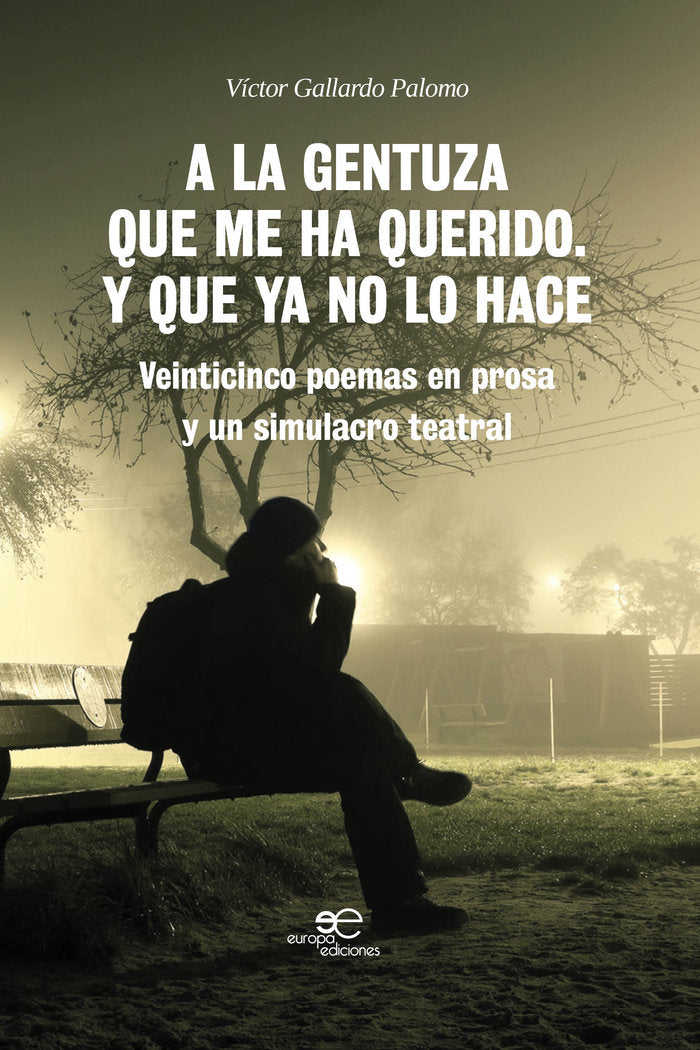A LA GENTUZA QUE ME HA QUERIDO. Y QUE YA NO LO HACE, de GALLARDO PALOMO, VICTOR | portada del libro