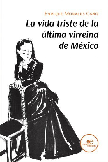 LA VIDA TRISTE DE LA ULTIMA VIRREINA DE MEXICO, de MORALES CANO, ENRIQUE | portada del libro