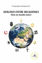 DIALOGO ENTRE RELIGIONES PARA UN MUNDO NUEVO, de Fernando Bermúdez | portada del libro