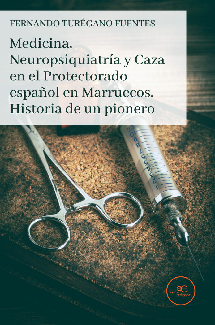 MEDICINA NEUROPSIQUIATRIA Y CAZA EN EL PROTECTORADO ESPAÑOL, de TUREGANO FUENTES, FERNANDO | portada del libro