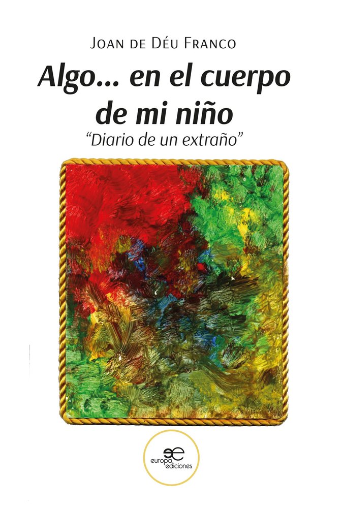 ALGO? EN EL CUERPO DE MI NIÑO ?DIARIO DE UN EXTRAÑO?, de DE DEU FRANCO, JOAN | portada del libro