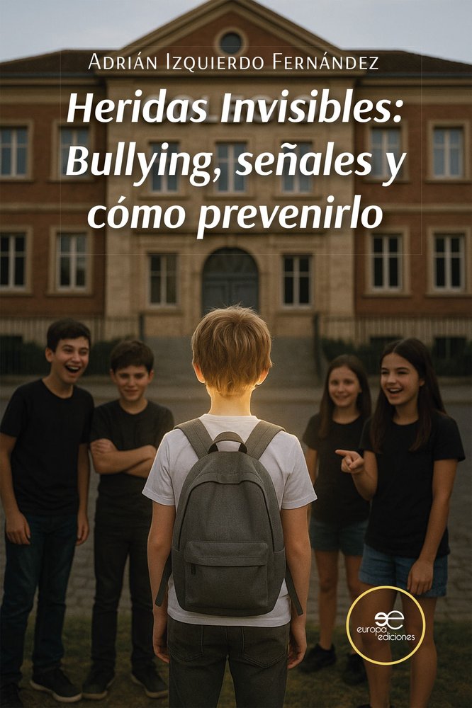 HERIDAS INVISIBLES: BULLYING, SEÑALES Y COMO PREVENIRLO, de IZQUIERDO FERNANDEZ, ADRIAN | portada del libro
