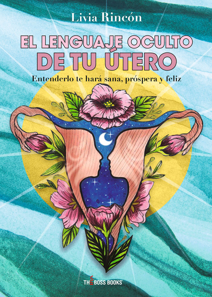 El lenguaje oculto de tu útero, de Rincón, Livia | portada del libro