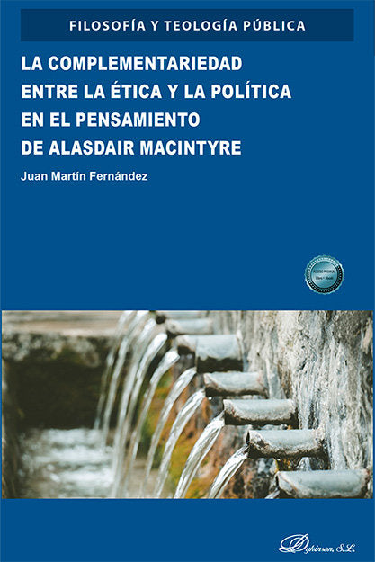 LA COMPLEMENTARIEDAD ENTRE LA ETICA Y LA POLITICA EN EL PENSAMIENTO DE ALASDAIR, de MARTIN FERNANDEZ, JUAN | portada del libr