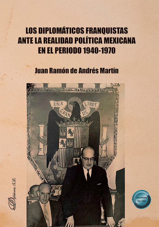 LOS DIPLOMATICOS FRANQUISTAS ANTE LA REALIDAD POLITICA MEXICANA EN EL PERIODO 19, de ANDRES MARTIN, JUAN RAMON DE | portada d