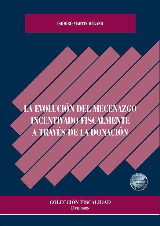 LA EVOLUCION DEL MECENAZGO INCENTIVADO FISCALMENTE A TRAVES DE LA DONACION, de MARTIN DEGANO | portada del libro