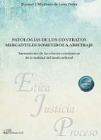 PATOLOGIAS DE LOS CONTRATOS MERCANTILES SOMETIDOS A ARBITRAJE, de MANUEL J. MARTINEZ DE LEON PEREZ | portada del libro