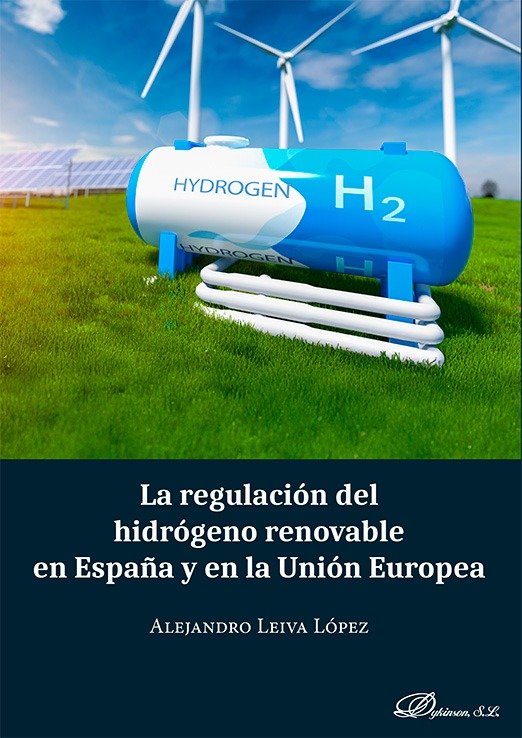 LA REGULACION DEL HIDROGENO RENOVABLE EN ESPAÑA Y EN LA UNION EUROPEA, de LEIVA LOPEZ, ALEJANDRO | portada del libro