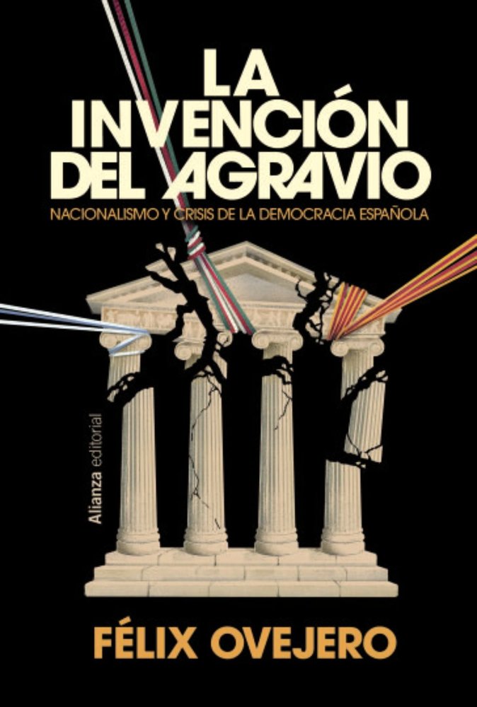LA INVENCION DEL AGRAVIO, de OVEJERO, FELIX | portada del libro