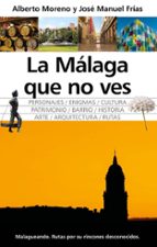 MﾁLAGA QUE NO VES, LA, de ALBERTO MORENO MENJIBAR | portada del libro