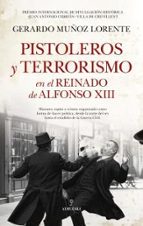 PISTOLEROS Y TERRORISMO EN LA ESPAﾑA DE ALFONSO XIII, de Gerardo Muñoz Lorente | portada del libro
